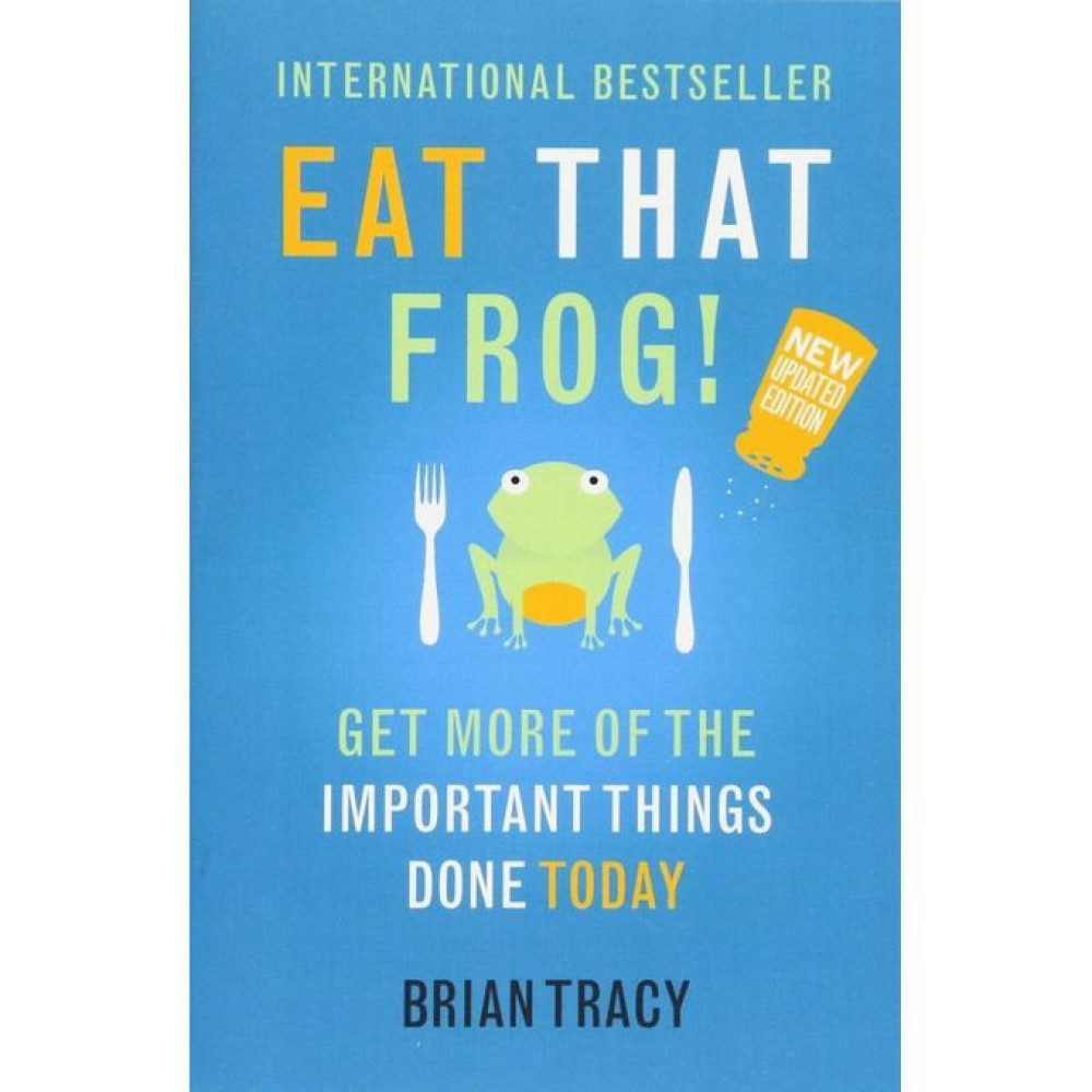 Eat That Frog!: Get More Of The Important Things Done Today